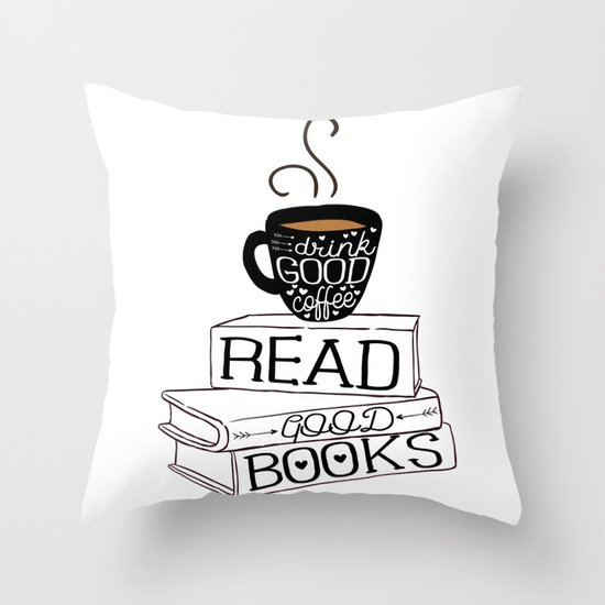 Drink Good Coffee, Read Good Books Throw Pillow