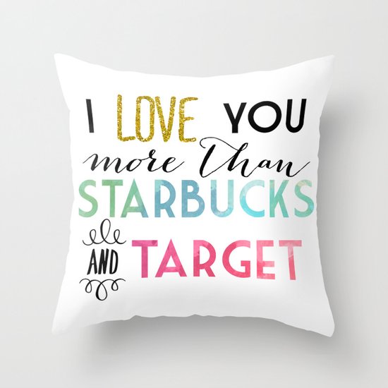 I Love You More Than Starbucks Target Throw Pillow By Ashley
